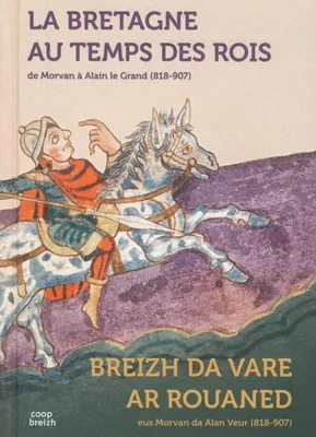 La Bretagne au temps des rois, De Morvan à Alain Le Grand (818-907) 
Bilingue