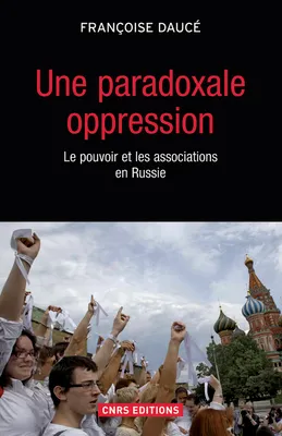 Une paradoxale oppression, le pouvoir et les associations en Russie