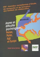 Jeunes en difficultés psychologiques, Penser, parler, agir en Europe : VIIIème journées européennes d'étude, de recherche et de formation des Instituts de rééducation