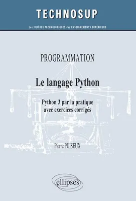 PROGRAMMATION - Le langage Python - Python 3 par la pratique avec exercices corrigés (Niveau B), Python 3 par la pratique avec exercices corrigés