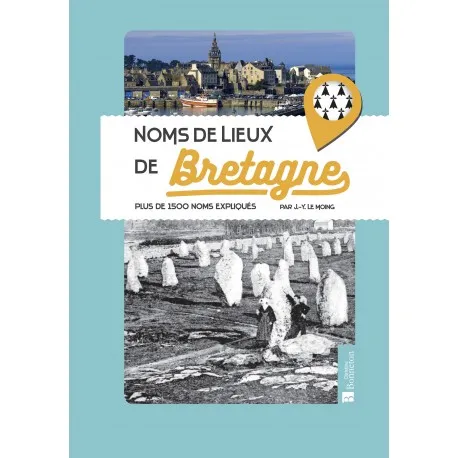 Livres Bretagne Histoire et politique La Bretagne dans l'Histoire Noms de lieux de Bretagne , Plus de 1500 noms expliqués Jean-Yves Le Moing
