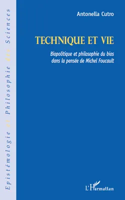 Technique et vie, Biopolitique et philosophie du bios dans la pensée de Michel Foucault