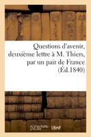 Questions d'avenir, deuxième lettre à M. Thiers, par un pair de France