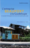 L'entreprise Beauport à la Guadeloupe, Un exemple d'aménagement territorial et de transformation sociale