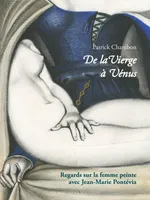 De la Vierge à Vénus, Regards sur la femme peinte avec jean-marie pontévia