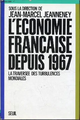 L'Economie française depuis 1967. La traversée des turbulences mondiales, la traversée des turbulences mondiales