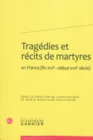 Tragédies et récits de martyres, fin XVIe-début XVIIe siècle