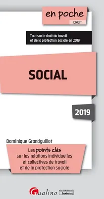 Social 2019 / les points clés sur les relations individuelles et collectives de travail et de protec, LES POINTS CLES DU DROIT DU TRAVAIL ET DE LA PROTECTION SOCIALE