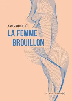 Livres Littérature et Essais littéraires Romans contemporains Francophones La Femme brouillon Amandine Dhée