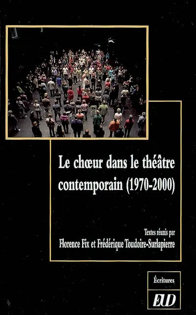 Livres Littérature et Essais littéraires Théâtre Le choeur dans le théâtre contemporain, 1970-2000 Florence Fix, Frédérique Toudoire-Surlapierre