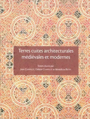 Terres cuites architecturales médiévales et modernes en Île-de-France et dans les régions voisines