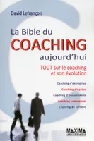 La bible du coaching aujourd'hui - 2e éd., Tout sur le coaching et son évolution