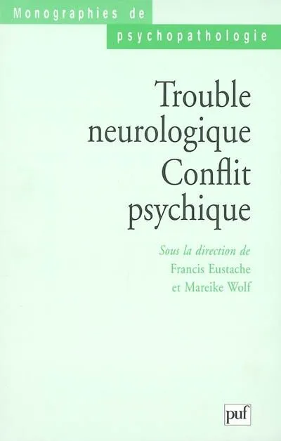 Livres Sciences Humaines et Sociales Psychologie et psychanalyse Trouble neurologique. Conflit psychique Francis Eustache, Mareike Wolf-Fédida