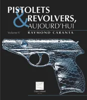 Pistolets et revolvers, aujourd'hui., Volume V, Pistolets et revolvers, aujourd'hui