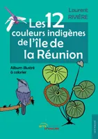 Les 12 couleurs indigènes de l'île de la Réunion