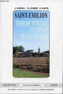 L'Univers des vignerons., 2, Saint-Émilion, Terroir viticole et espace de vie sociale