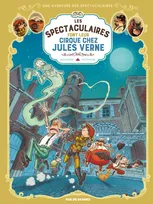 Les Spectaculaires T6 : Les Spectaculaires font leur cirque chez Jules Verne