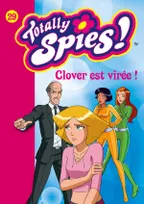 Totally spies !, 29, Totally Spies 29 - Clover est virée !