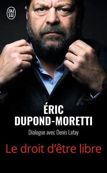 Livres Économie-Droit-Gestion Droit Généralités Le droit d'être libre, Dialogue avec Denis Lafay Eric Dupond-Moretti