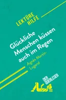 Glückliche Menschen küssen auch im Regen von Agnès Martin-Lugand (Lektürehilfe), Detaillierte Zusammenfassung, Personenanalyse und Interpretation