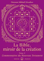 La Bible, miroir de la Création, Tome 2 - Commentaires du Nouveau Testament