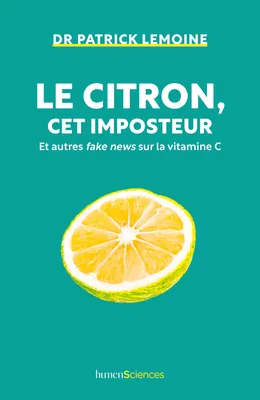 Le citron, cet imposteur, Et autres fake news sur la vitamine C