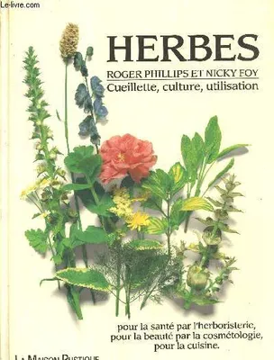 Herbes : Ceuillette, culture, utilisation pour la santé par l'herboristerie, pour la beauté par la cosmétologie, pour la cuisine.