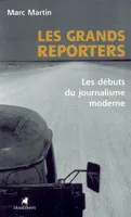 GRANDS REPORTERS (LES), les débuts du journalisme moderne