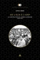 De l'ALN à l'ANP, La construction de l'armée algérienne (1954-1991)