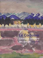 1, Le Corbusier Catalogue raisonné des dessins Tome 1 1902-1916, tome I 1902-1916
