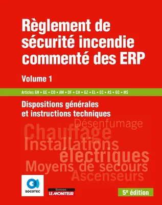 1, Règlement de sécurité incendie commenté des ERP - Volume 1, Dispositions générales - Instructions techniques