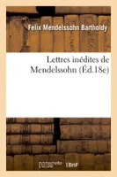 Lettres inédites de Mendelssohn (Éd.18e)