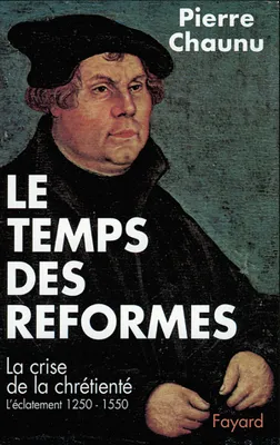[1], La  Crise de la chrétienté, l'éclatement, Le Temps des réformes, La crise de la chrétienté, l'éclatement (1250-1550)