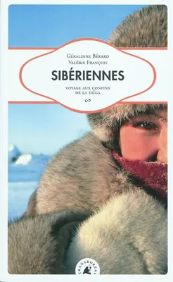 Sibériennes. Voyage aux confins de la Taïga, voyage aux confins de la Taïga