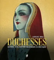 Duchesses, Histoire d'un pouvoir au féminin en Bretagne