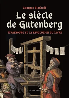 Le siècle de Gutenberg, Strasbourg et la révolution du livre