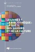 Le livre et la bibliothèque: la quête des savoirs et de la culture, Mélanges offerts à Marcel Lajeunesse