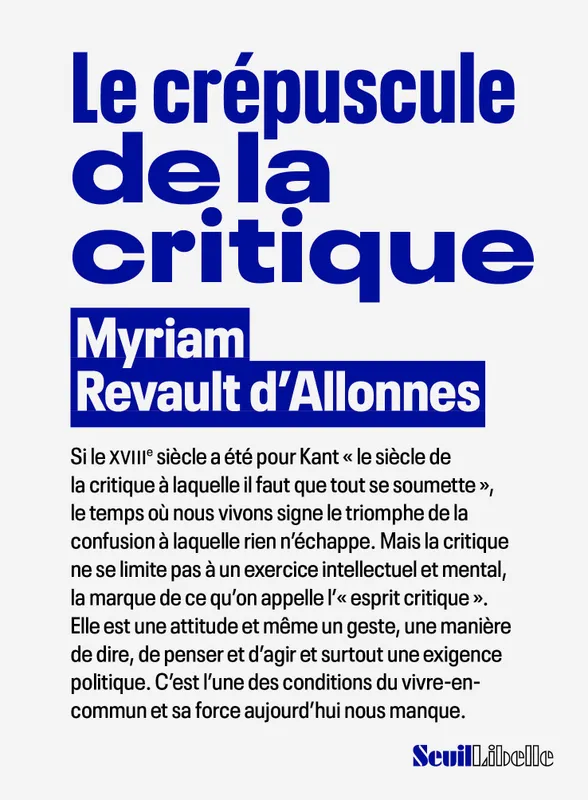 Livres Sciences Humaines et Sociales Actualités Le Crépuscule de la critique Myriam Revault d'Allonnes