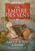 Un empire des sens, Amour et sexe à Rome, un jour de l'an 115