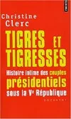Tigres et Tigresses, Histoire intime des couples présidentiels sous la Ve République