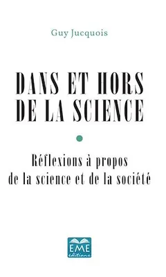 Dans et hors de la Science, Réflexions à propos de la science et de la société