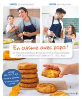 En cuisine avec papa !, 50 recettes simples + des activités pédagogiques pour des moments de complicité...