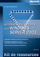 Automatiser les tâches sous Windows Server 2003 - Kit de Ressources techniques