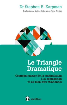 Le Triangle dramatique - Comment passer de la manipulation à la compassionet au bien-être relationne, Comment passer de la manipulation à la compassion et au bien-être relationnel