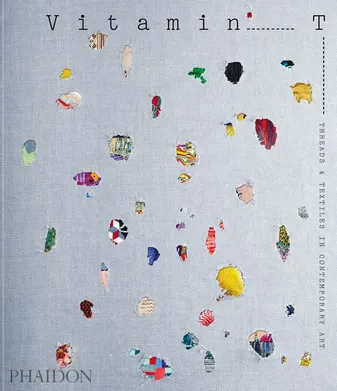 Vitamin T : Threads and Textiles in Contemporary Art, THREADS & TEXTILES IN CONTEMPORARY ART