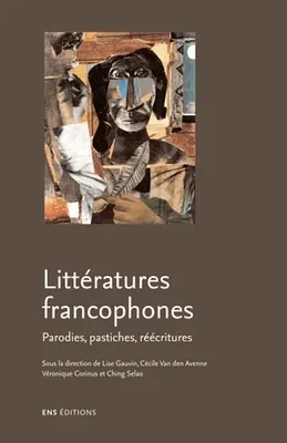 Littératures francophones. Parodies, pastiches, réécritures, parodies, pastiches, réécritures