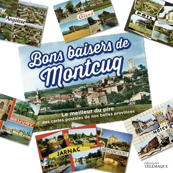 Livres Loisirs Humour Bons baisers de Montcuq / le meilleur du pire des cartes postales de nos belles provinces DONAT JEAN-MARIE