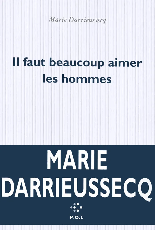 Livres Littérature et Essais littéraires Romans contemporains Francophones Il faut beaucoup aimer les hommes Marie DARRIEUSSECQ