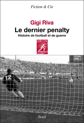 Le Dernier Pénalty. Histoire de football et de guerre, Histoire de football et de guerre