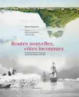Routes nouvelles, côtes inconnues, 16 explorations françaises autour du monde, 1714-1854